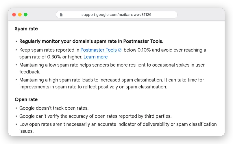Google Gmail Help, Email sender guidelines: keep spam rates reported in Postmaster Tools below 0.10% and avoid ever reaching a spam rate of 0.30% or higher; Google doesn't track open rates and can't verify open rates reported by third parties