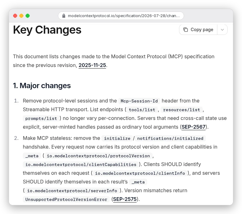 MCP specification Key Changes page for version 2026-07-28: major change 1 removes protocol-level sessions and the Mcp-Session-Id header from Streamable HTTP; major change 2 makes MCP stateless by removing the initialize handshake, so every request carries its protocol version and client capabilities in _meta