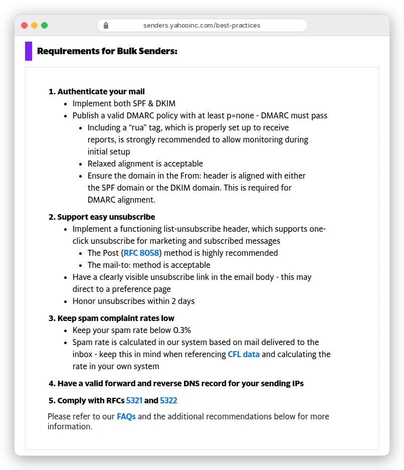 Yahoo Sender Hub, requirements for bulk senders: implement both SPF and DKIM, publish a valid DMARC policy with at least p=none that passes, relaxed alignment acceptable, one-click list-unsubscribe header, honour unsubscribes within 2 days, keep spam rate below 0.3%
