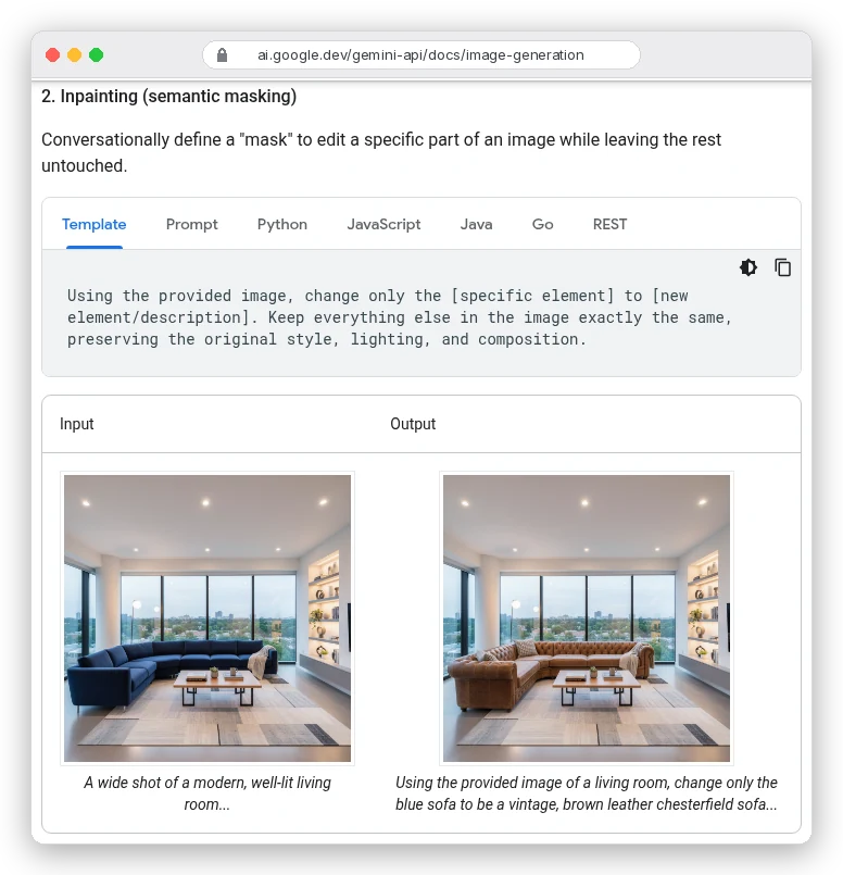 Gemini API docs, Inpainting (semantic masking): template reads Using the provided image, change only the specific element to new element. Keep everything else in the image exactly the same, preserving the original style, lighting, and composition. Example swaps a blue sofa for a brown leather chesterfield.